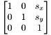 \[ \begin{bmatrix} 1 & 0 & s_x \\ 0 & 1 & s_y \\ 0 & 0 & 1 \\ \end{bmatrix} \]