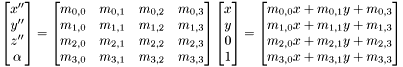 \[ \begin{bmatrix} x'' \\ y'' \\ z'' \\ \alpha \end{bmatrix} = \begin{bmatrix} m_{0,0} & m_{0,1} & m_{0,2} & m_{0,3}\\ m_{1,0} & m_{1,1} & m_{1,2} & m_{1,3}\\ m_{2,0} & m_{2,1} & m_{2,2} & m_{2,3}\\ m_{3,0} & m_{3,1} & m_{3,2} & m_{3,3} \end{bmatrix} \begin{bmatrix} x \\ y \\ 0 \\ 1 \end{bmatrix} = \begin{bmatrix} m_{0,0}x + m_{0,1}y + m_{0,3} \\ m_{1,0}x + m_{1,1}y + m_{1,3} \\ m_{2,0}x + m_{2,1}y + m_{2,3} \\ m_{3,0}x + m_{3,1}y + m_{3,3} \\ \end{bmatrix} \]