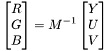 \[ \begin{bmatrix} R \\ G \\ B \end{bmatrix} = M^{-1} \begin{bmatrix} Y \\ U \\ V \end{bmatrix} \]